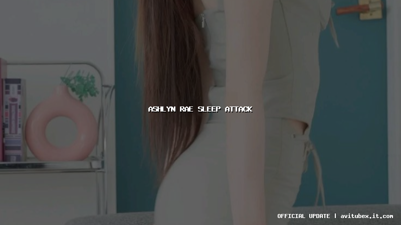 ashlyn rae sleep attack