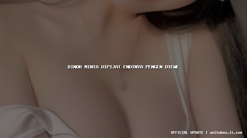 binor minta dipijat endinya pengen diewe