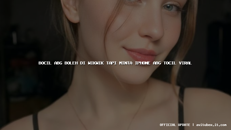 bocil abg boleh di wikwik tapi minta iphone abg tocil viral