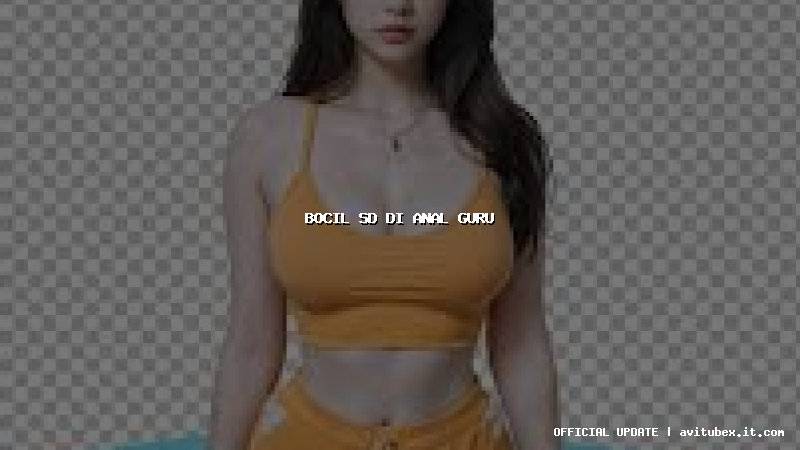bocil sd di anal guru