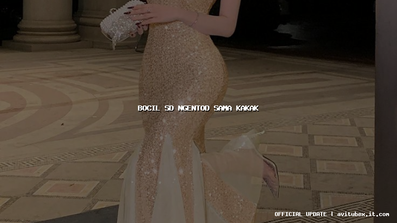 bocil sd ngentod sama kakak