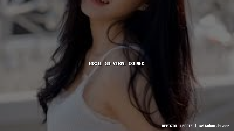 bocil sd viral colmek