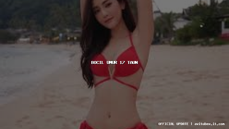 bocil umur 17 taun