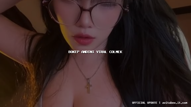 bokep andini viral colmek