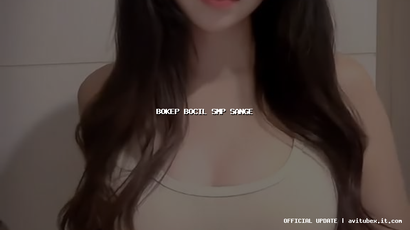 bokep bocil smp sange