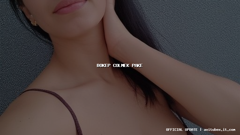 bokep colmek pake
