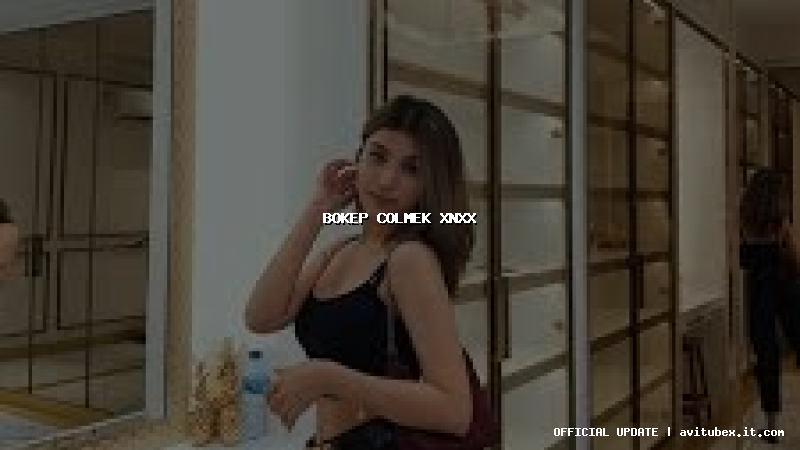 bokep colmek xnxx