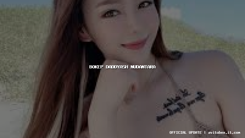 bokep daddyash nudantara