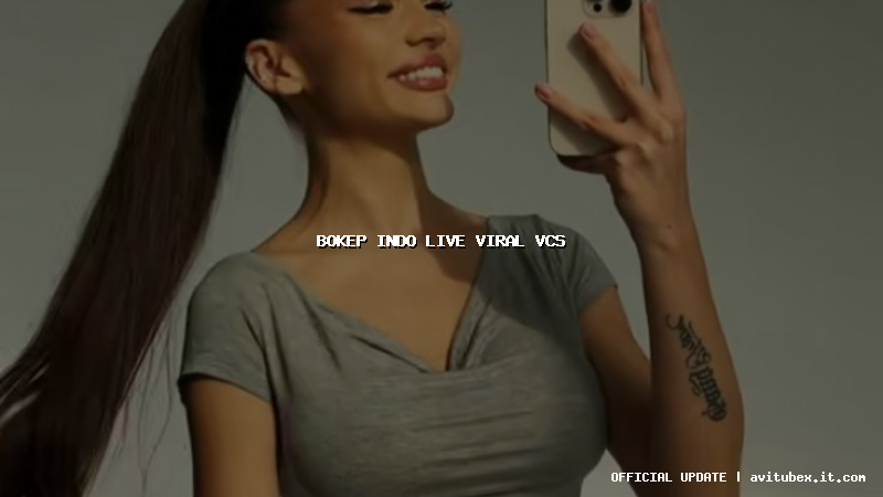 bokep indo live viral vcs