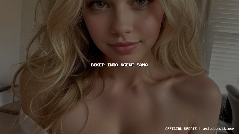 bokep indo ngewe sama