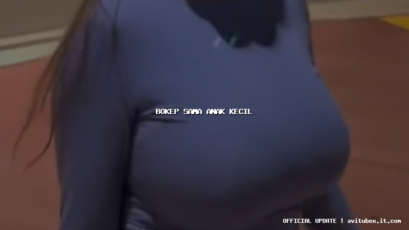 bokep sama anak kecil