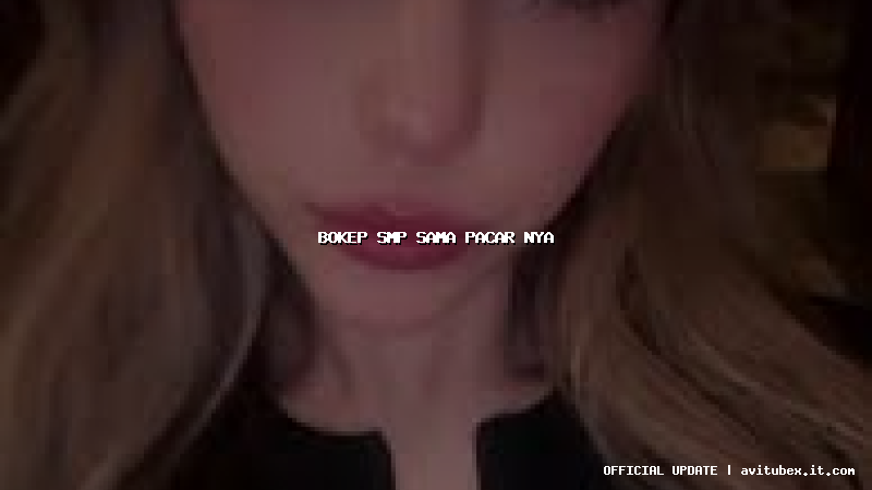 bokep smp sama pacar nya