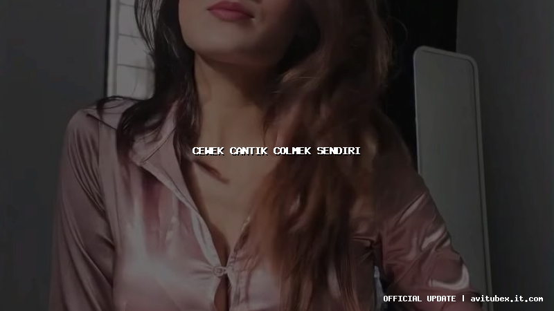 cewek cantik colmek sendiri