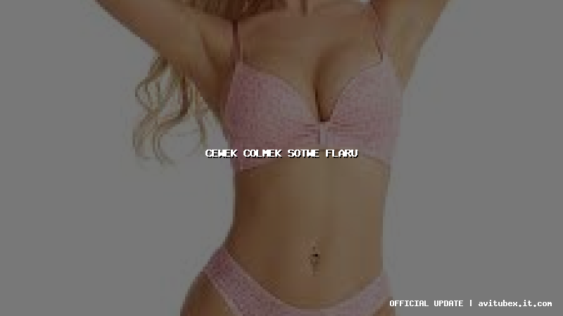 cewek colmek sotwe flaru