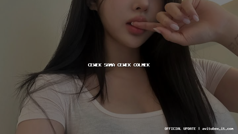 cewek sama cewek colmek