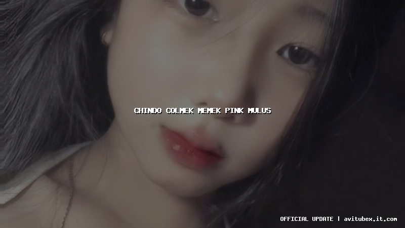 chindo colmek memek pink mulus