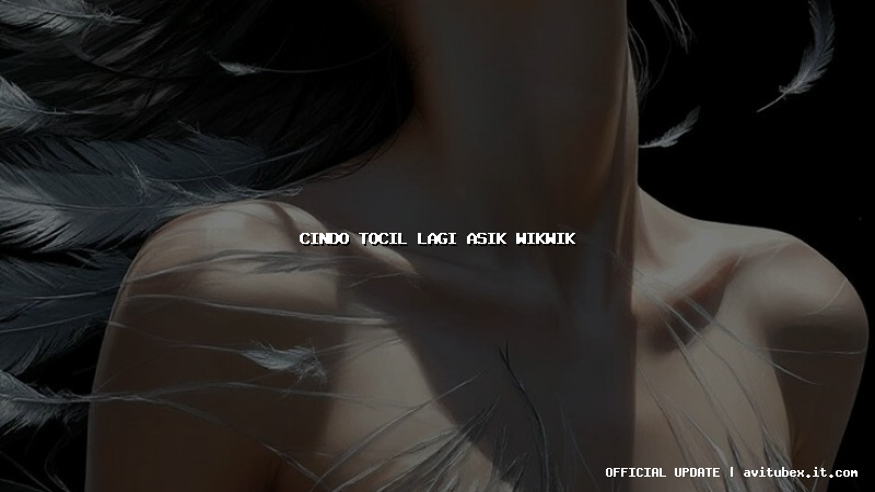 cindo tocil lagi asik wikwik