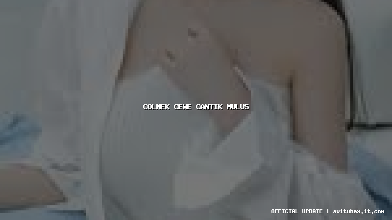 colmek cewe cantik mulus