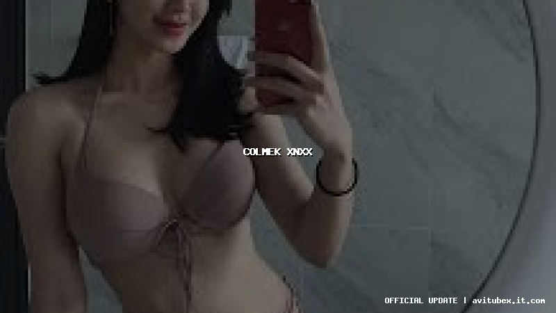 colmek xnxx