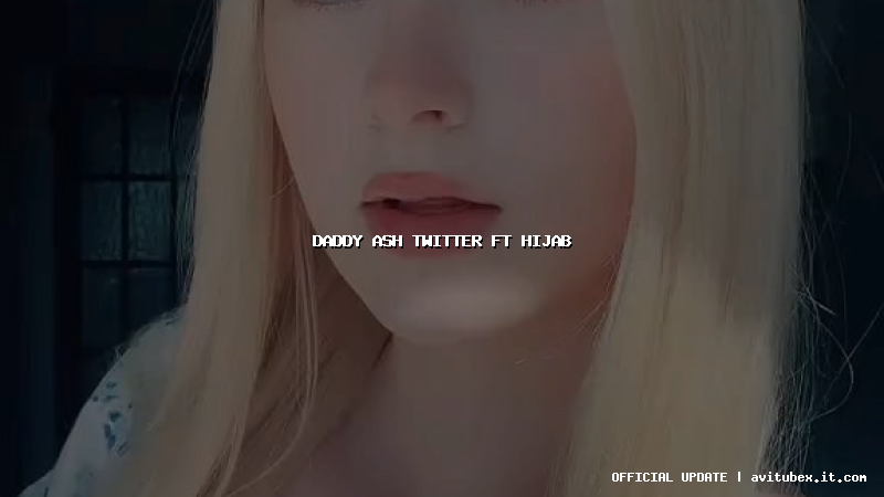 daddy ash twitter ft hijab