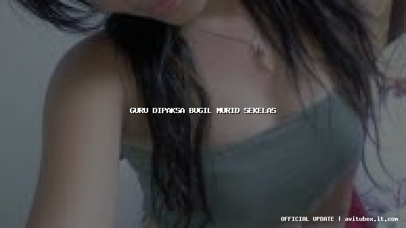 guru dipaksa bugil murid sekelas