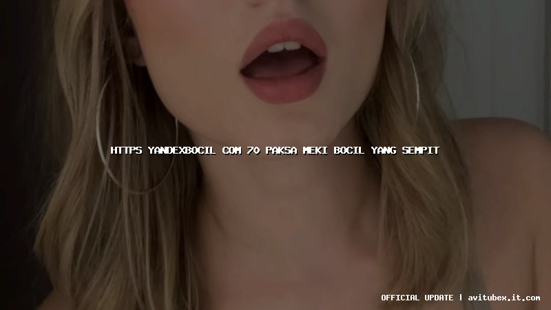 https yandexbocil com 70 paksa meki bocil yang sempit