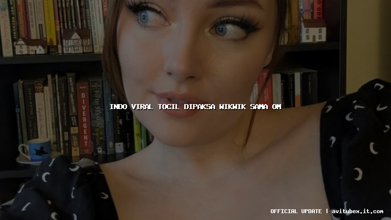 indo viral tocil dipaksa wikwik sama om