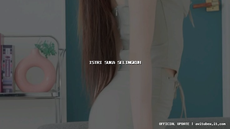 istri suka selingkuh