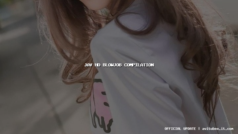 jav hd blowjob compilation