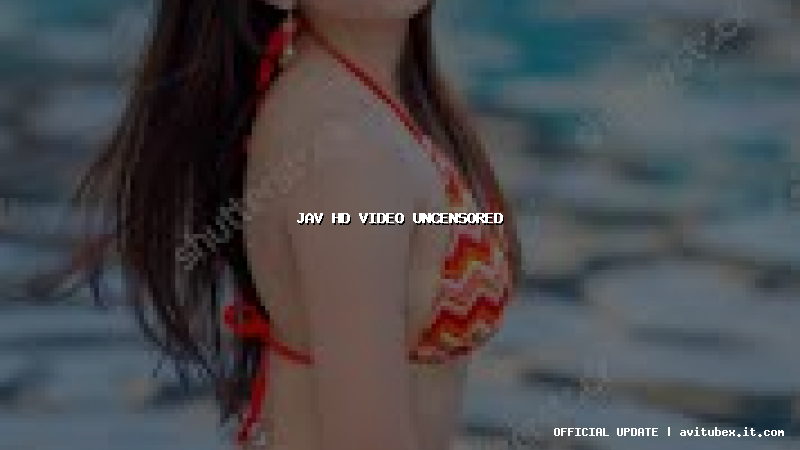 jav hd video uncensored