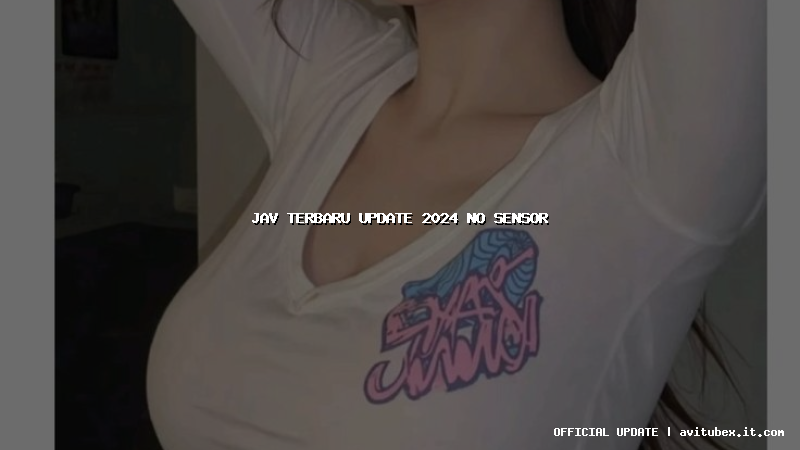 jav terbaru update 2024 no sensor
