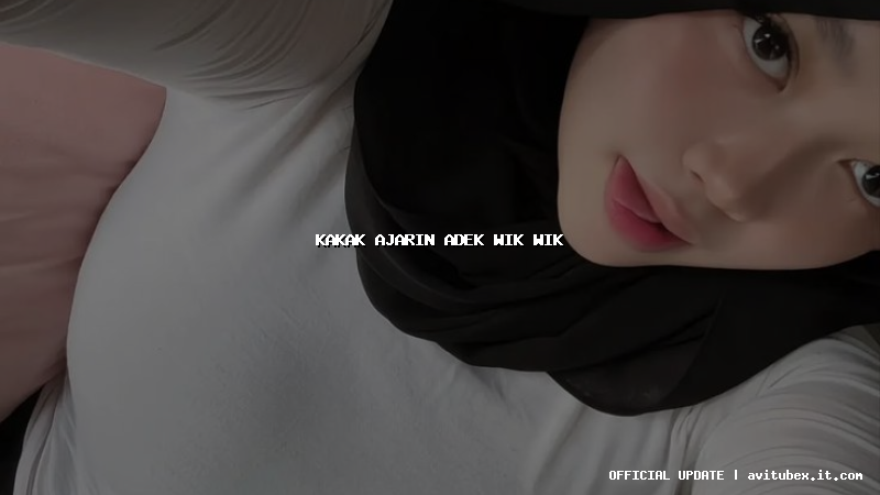 kakak ajarin adek wik wik