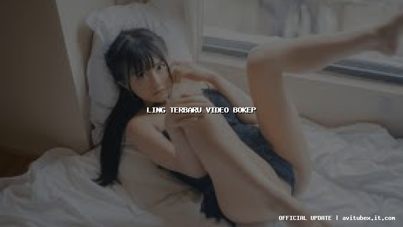 ling terbaru video bokep