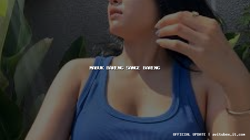 mabuk bareng sange bareng