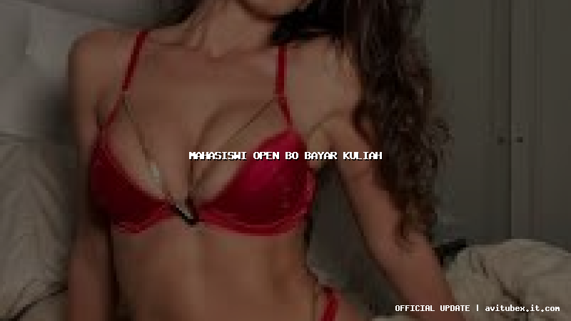 mahasiswi open bo bayar kuliah