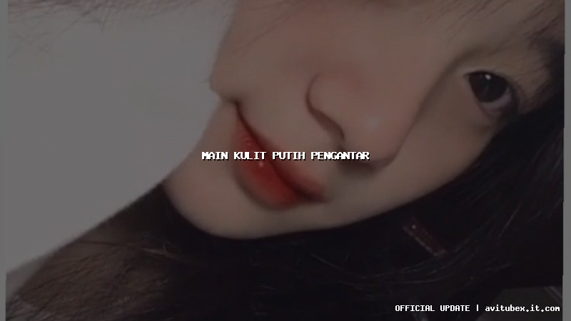 main kulit putih pengantar