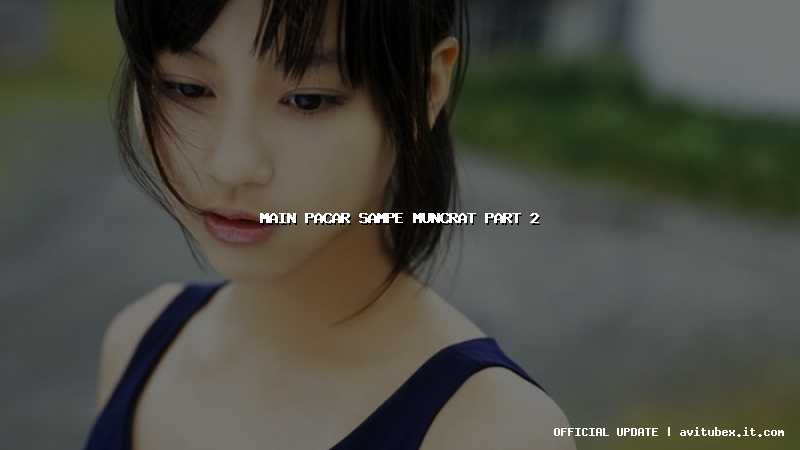 main pacar sampe muncrat part 2