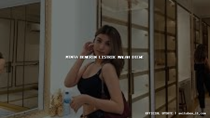 minta benerin listrik malah diewe