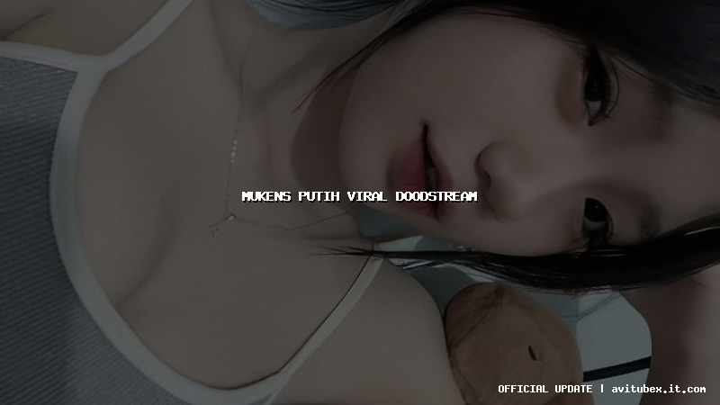 mukens putih viral doodstream