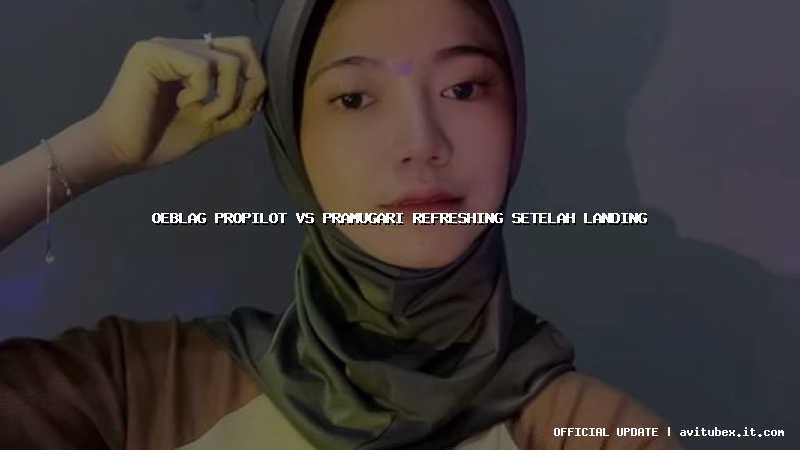 oeblag propilot vs pramugari refreshing setelah landing