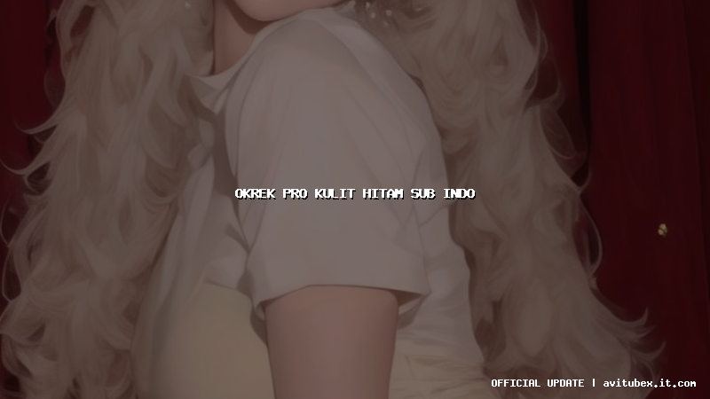 okrek pro kulit hitam sub indo