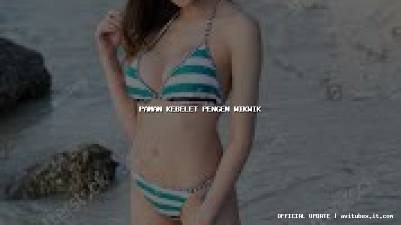 paman kebelet pengen wikwik