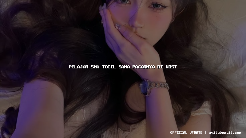 pelajar sma tocil sama pacarnya di kost