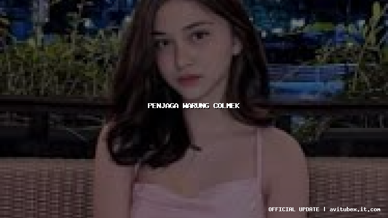 penjaga warung colmek