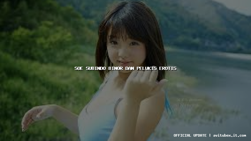 soe subindo binor dan pelukis erotis
