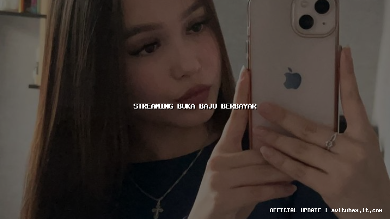 streaming buka baju berbayar