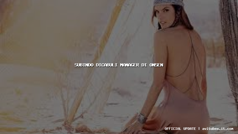 subindo dicabuli manager di onsen