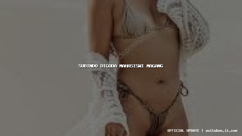 subindo digoda mahasiswi magang