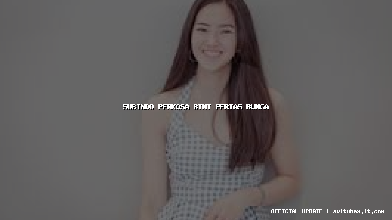 subindo perkosa bini perias bunga