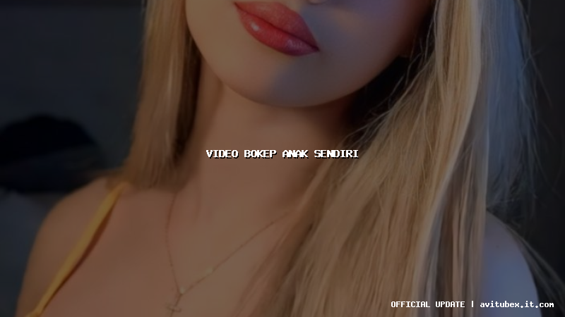 video bokep anak sendiri